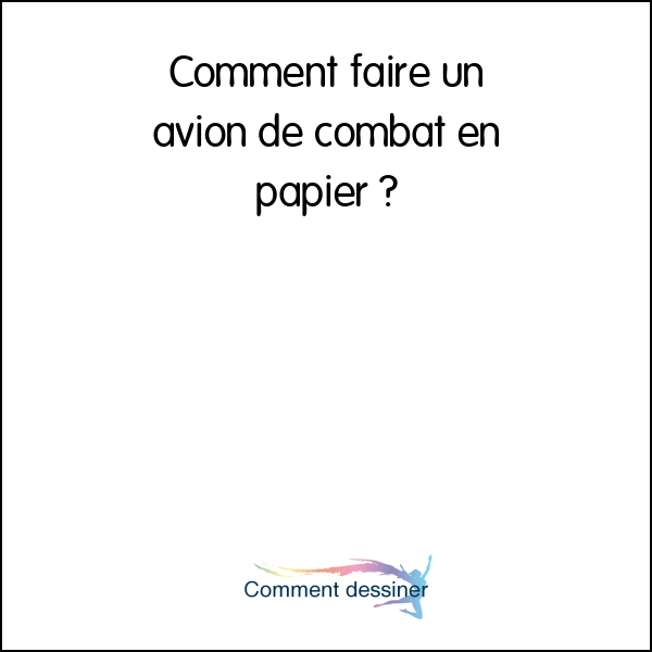 Comment faire un avion de combat en papier